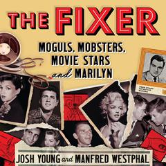 The Fixer: Moguls, Mobsters, Movie Stars, and Marilyn Audiobook, by Josh Young