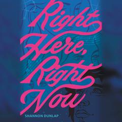 Right Here, Right Now Audiobook, by Shannon Dunlap