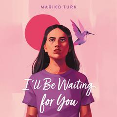 Ill Be Waiting for You Audiobook, by Mariko Turk