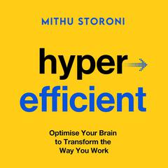 Hyperefficient: Optimize Your Brain to Transform the Way You Work Audibook, by Mithu Storoni