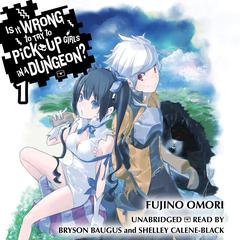 Is It Wrong to Try to Pick Up Girls in a Dungeon?, Vol. 1 Audiobook, by Fujino Omori