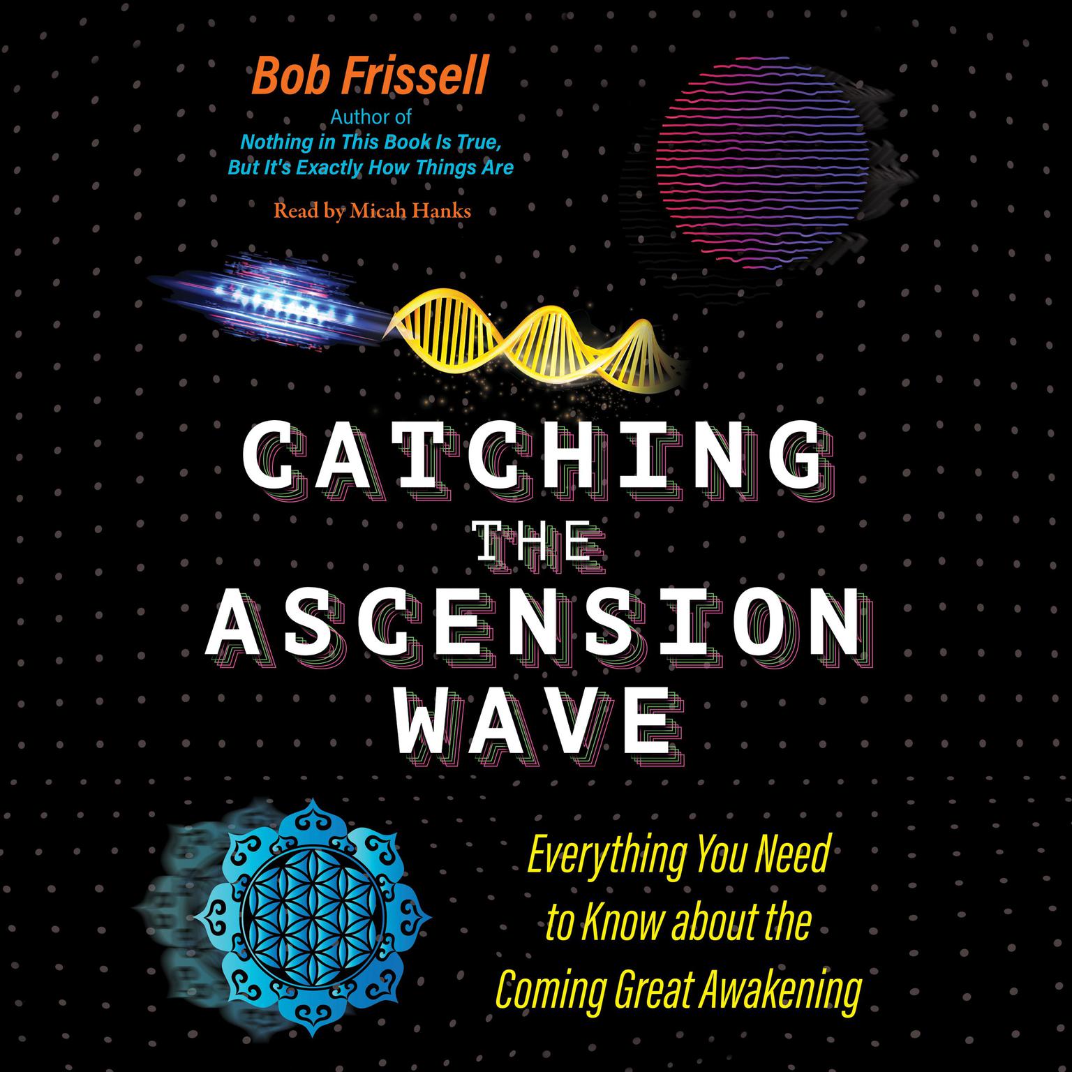 Catching the Ascension Wave: Everything You Need to Know about the Coming Great Awakening Audiobook, by Bob Frissell