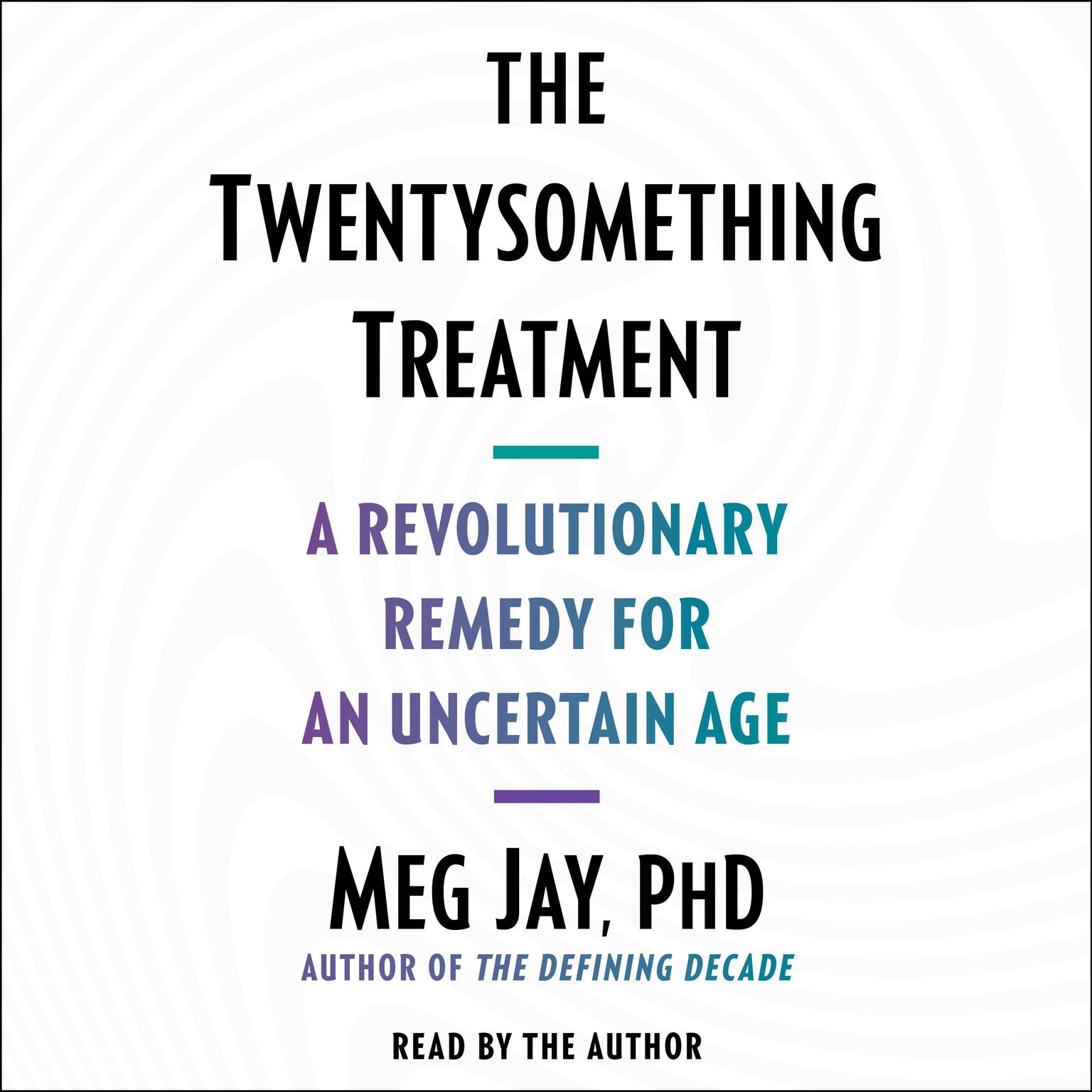 The Twentysomething Treatment: A Revolutionary Remedy for an Uncertain Age Audiobook, by Meg Jay