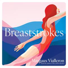 Breaststrokes: A study of womanhood, vulnerability, and the secrecy of the inner-life Audiobook, by Margaux Vialleron