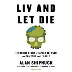 LIV and Let Die Audiobook, by Alan Shipnuck