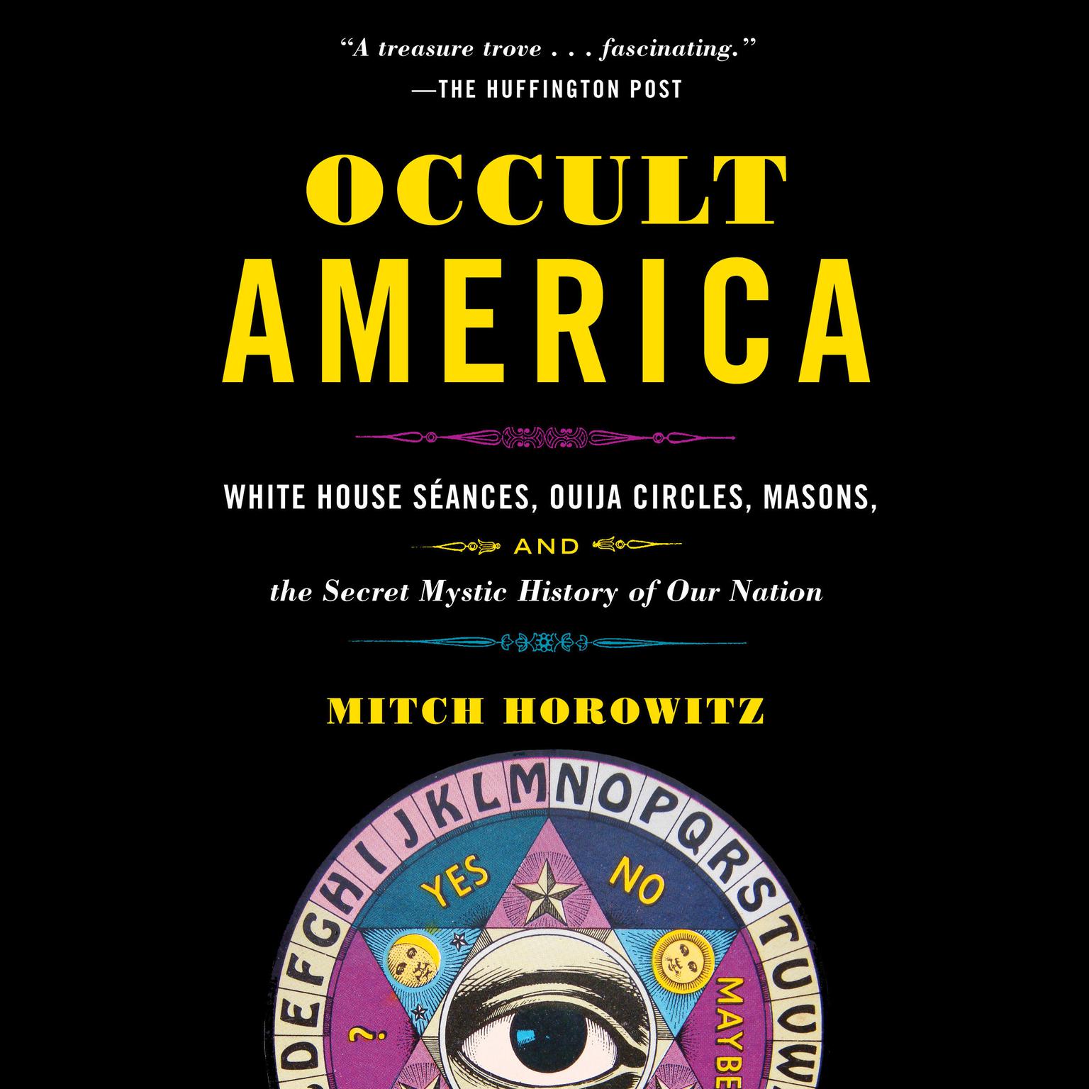 Occult America: White House Seances, Ouija Circles, Masons, and the Secret Mystic History of Our Nation Audiobook, by Mitch Horowitz