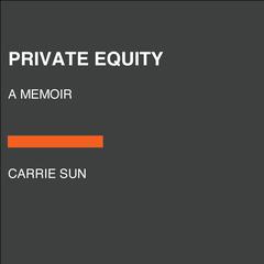Private Equity: A Memoir Audiobook, by Carrie Sun