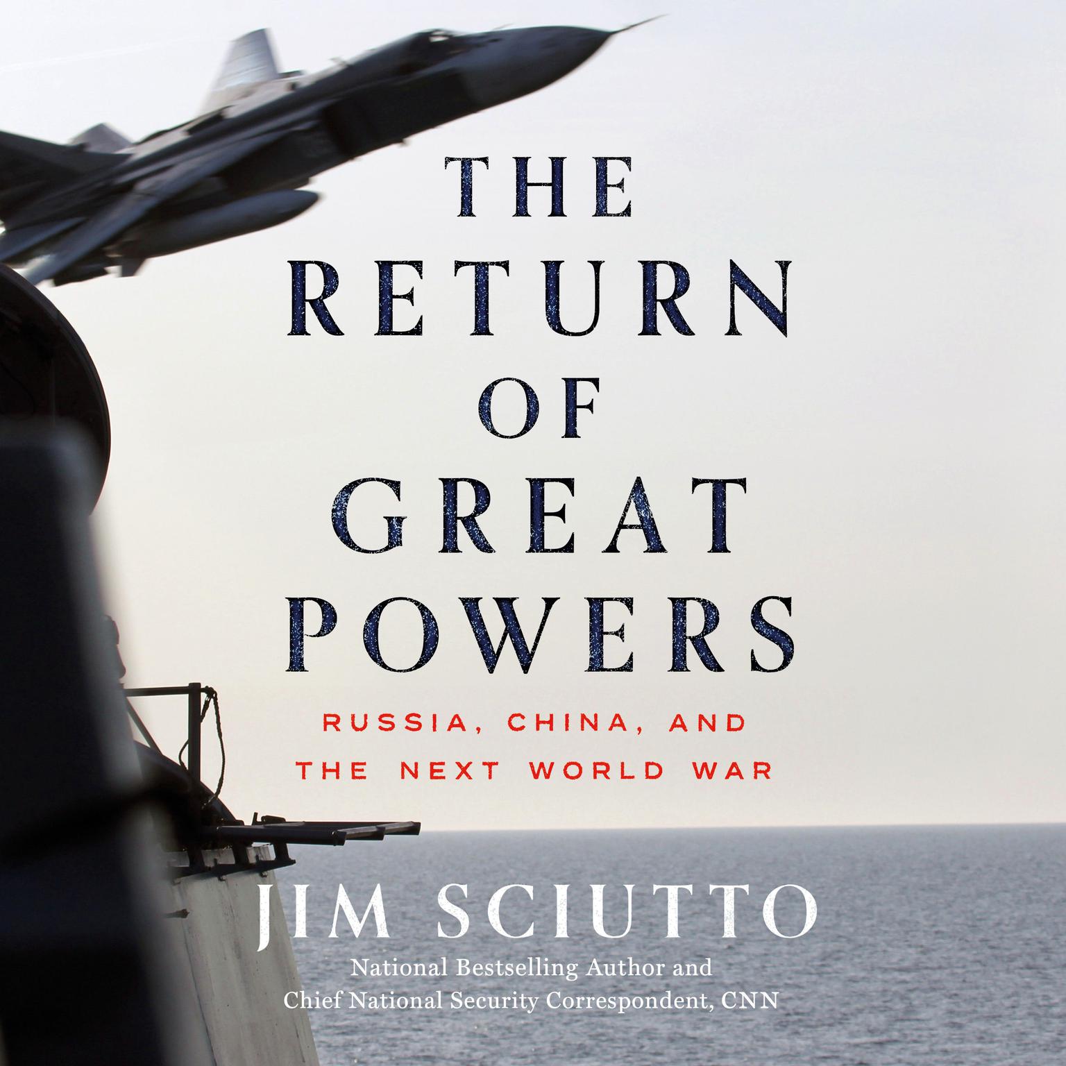 The Return of Great Powers: Russia, China, and the Next World War Audiobook, by Jim Sciutto
