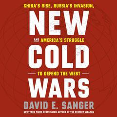 New Cold Wars: Chinas Rise, Russias Invasion, and Americas Struggle to Defend the West Audiobook, by David E. Sanger
