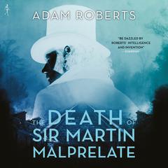 The Death of Sir Martin Malprelate Audiobook, by Adam Roberts