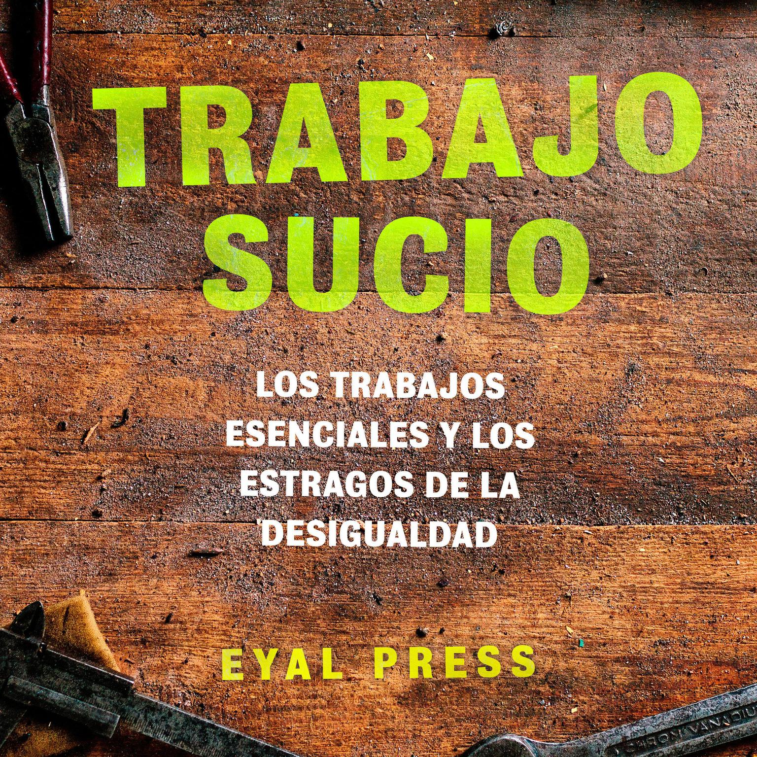 Trabajo sucio: Los trabajos esenciales y los estragos de la desigualdad Audiobook, by Eyal Press