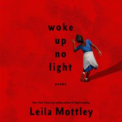 woke up no light: poems Audiobook, by Leila Mottley