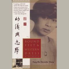 Bound Feet & Western Dress: A Memoir Audiobook, by Pang-Mei Chang