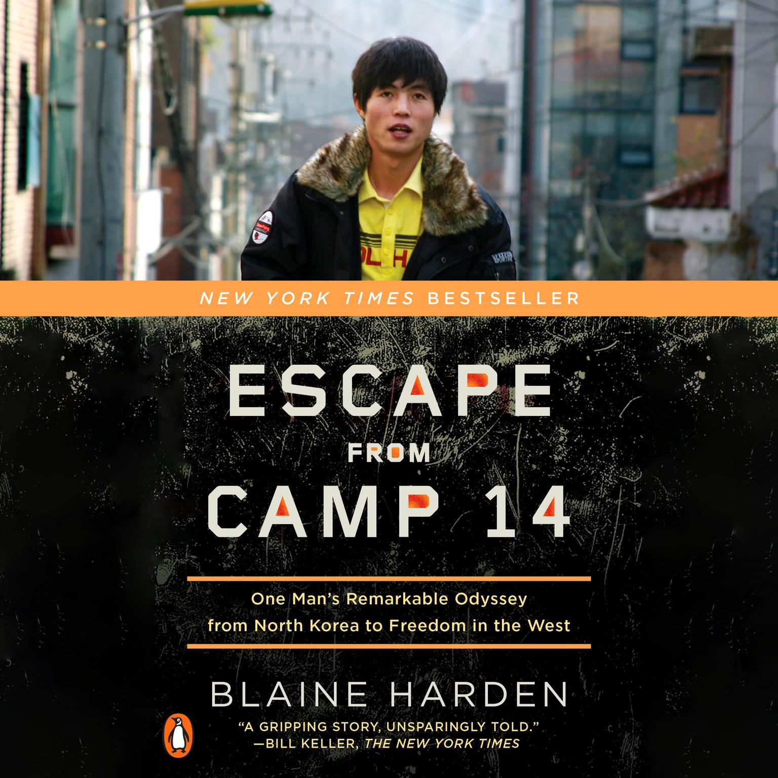 Escape from Camp 14: One Mans Remarkable Odyssey from North Korea to Freedom in the West Audiobook, by Blaine Harden