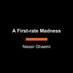 A First-Rate Madness: Uncovering the Links Between Leadership and Mental Illness Audiobook, by Nassir Ghaemi