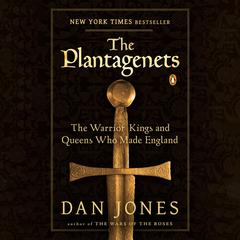 The Plantagenets: The Warrior Kings and Queens Who Made England Audiobook, by 