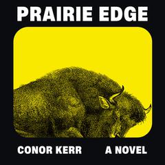 Prairie Edge: A Novel Audiobook, by Conor Kerr