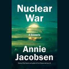 Nuclear War: A Scenario Audiobook, by Annie Jacobsen