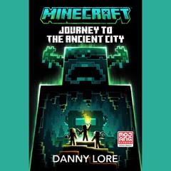 Minecraft: Journey to the Ancient City: An Official Minecraft Novel Audibook, by Danny Lore