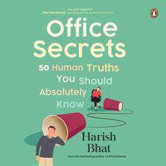 Office Secrets: 50 Human Truths You Should Absolutely Know Audiobook, by Harish Bhat