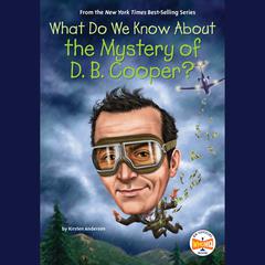 What Do We Know About the Mystery of D. B. Cooper? Audiobook, by Kirsten Anderson