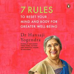 7 Rules to Reset Your Mind and Body for Greater Well-Being Audiobook, by Dr Hansaji Yogendra
