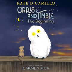Orris and Timble: The Beginning Audiobook, by Kate DiCamillo
