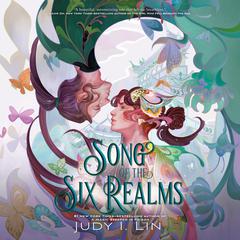 Song of the Six Realms Audiobook, by Judy I. Lin