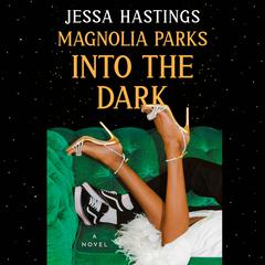 Magnolia Parks: Into the Dark Audiobook, by Jessa Hastings