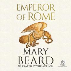 Emperor of Rome: Ruling the Ancient World Audiobook, by Mary Beard