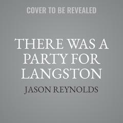There Was a Party for Langston Audiobook, by Jason Reynolds