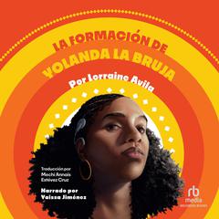 La formación de Yolanda la bruja (The Making of Yolanda La Bruja) Audiobook, by Lorraine Avila