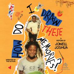 How Do I Draw These Memories? Audibook, by Jonell Joshua