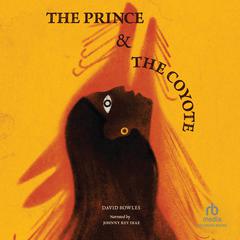 Prince & the Coyote Audiobook, by David Bowles