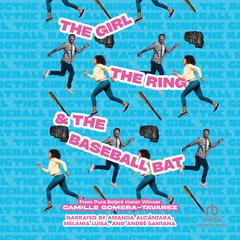 The Girl, the Ring, & The Baseball Bat Audiobook, by Camille Gomera-Tavarez