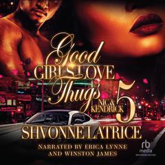 Good Girls Love Thugs #5: Nic & Kendrick  Audiobook, by Shvonne Latrice