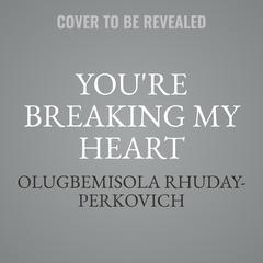 Youre Breaking My Heart Audiobook, by Olugbemisola Rhuday-Perkovich