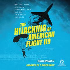 The Hijacking of American Flight 119: Skyjacking Craze and the FBI's Battle to  Stop It Audiobook, by John Wigger