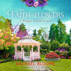 The Faith in Flowers: A Poppy Creek Novel Audibook, by Rachael Bloome