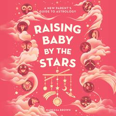 Raising Baby by the Stars Audiobook, by Maressa Brown