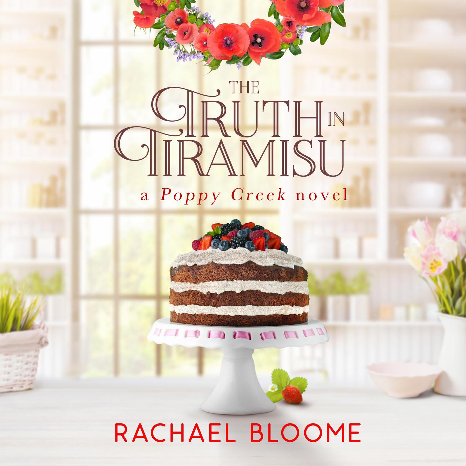 The Truth in Tiramisu: A Poppy Creek Novel Audiobook, by Rachael Bloome