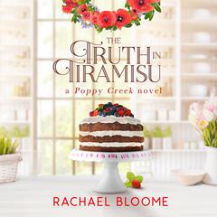 The Truth in Tiramisu: A Poppy Creek Novel Audibook, by Rachael Bloome