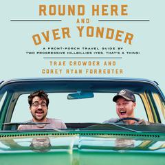 Round Here and Over Yonder: A Front Porch Travel Guide by Two Progressive Hillbillies (Yes, that’s a thing.) Audiobook, by 
