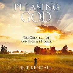 Pleasing God: The Greatest Joy and Highest Honor Audiobook, by R. T. Kendall