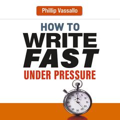 How to Write Fast Under Pressure Audiobook, by Philip Vassallo