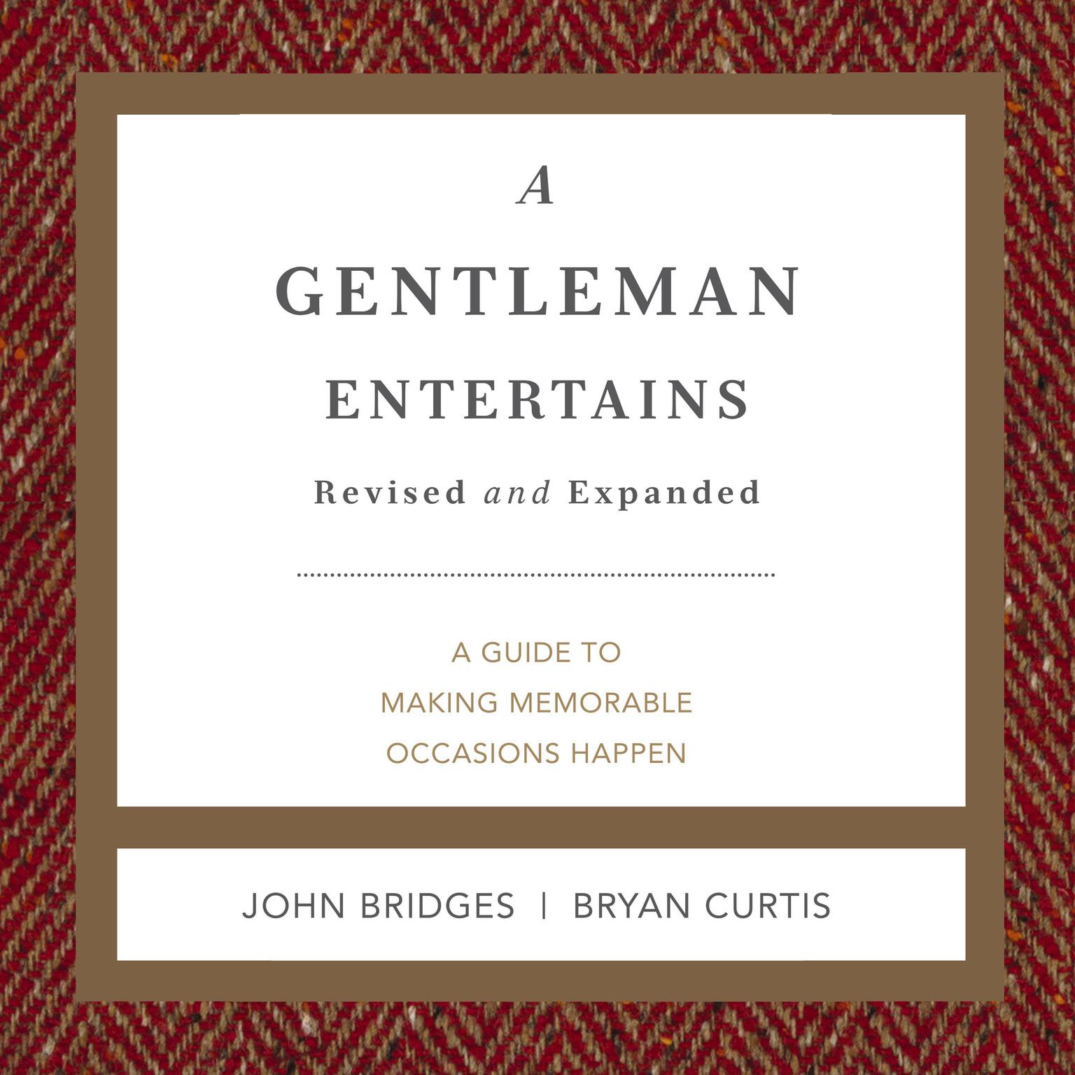 A Gentleman Entertains Revised and Expanded: A Guide to Making Memorable Occasions Happen Audiobook, by John Bridges