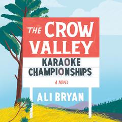 The Crow Valley Karaoke Championships: A Novel Audiobook, by Ali Bryan