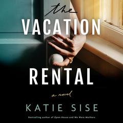 The Vacation Rental: A Novel Audibook, by Katie Sise