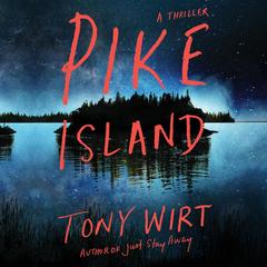 Pike Island: A Thriller Audibook, by Tony Wirt