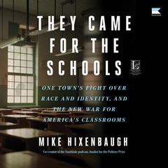 They Came for the Schools: One Towns Fight Over Race and Identity, and the New War for Americas Classrooms Audiobook, by Mike Hixenbaugh